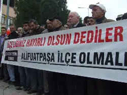 Alifuatpaşa ilçe olsun sesleri yükseliyor