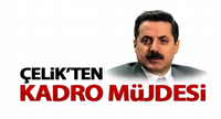 Çelik'ten Kadro Müjdesi