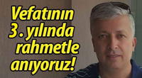 Vefatının 3. yılında rahmetle anıyoruz!