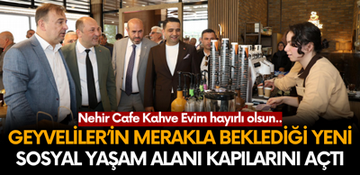 Geyve'de Yeni Sosyal Alan: Nehir Cafe Kahve Evim Açıldı