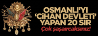 Osmanlı'yı 'Cihan Devleti' yapan 20 sır