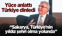 Yüce anlattı Türkiye dinledi: “Sakarya, Türkiye’nin yıldız şehri olma yolunda”